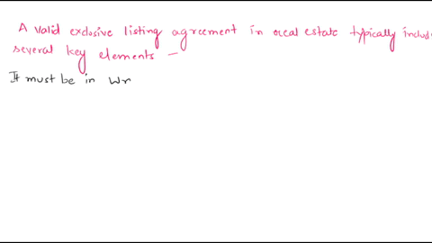 which-of-the-following-is-not-a-requirement-of-a-valid-exclusive-listing-agreement-a-it-must-be-in-writing-b-it-must-contain-a-specific-duration-c-it-must-be-on-a-state-approved-listing-agre-63087