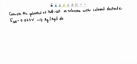 convert-the-potential-of-the-half-cell-in-reference-with-saturated-calomel-electrode-if-its-ecell-is-0023-v-when-paired-with-the-ag-agcl-electrode-note-that-the-ag-agcl-and-calomel-reference-61603