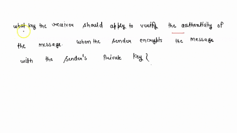 what-key-the-receiver-should-apply-to-verify-the-authenticity-of-the-message-when-the-sender-encrypts-the-message-with-the-senders-private-key-95267