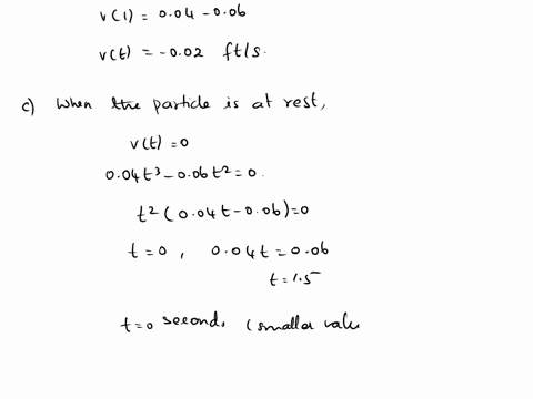 a-particle-moves-according-to-a-law-of-motion-s-ft-t-0-where-t-is-measured-in-seconds-and-s-in-feet-ft-001t4-002t3-a-find-the-velocity-at-time-t-in-fts-vt-b-what-is-the-velocity-after-1-s-v1-80726