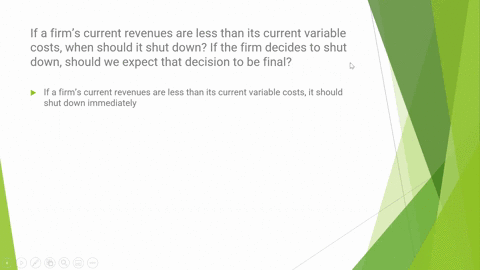 if-a-firms-current-revenues-are-less-than-its-current-variable-costs-when-should-it-shut-down-if-the-firm-decides-to-shut-down-should-we-expect-that-decision-to-be-final-explain-using-an-exa-50217