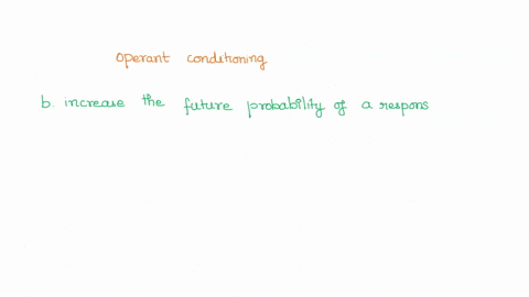 in-operant-conditioning-reinforcement-is-an-event-that-decreases-the-future-probability-of-a-response-ban-event-that-increases-the-future-probability-of-a-response-cany-food-that-the-organis-11344