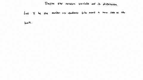 suppose-that-30-of-all-students-who-have-to-buy-a-text-for-probability-and-statistics-course-want-a-new-copy-whereas-the-other-70-want-a-used-copy-consider-randomly-selecting-25-purchasers-what-are-th
