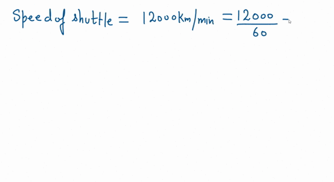 if-a-space-shuttle-is-travelling-at-a-speed-of-12000-km-per-minute-how-much-time-will-it-take-to-travel-a-distance-of-400km-40934