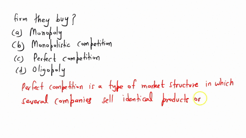 11-which-of-the-following-market-types-has-all-firms-selling-products-so-identical-that-buyers-do-not-care-from-which-firm-they-buy-a-monopoly-b-monopolistic-competition-c-perfect-competitio-85553