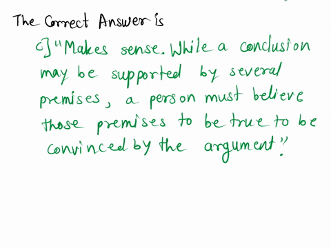 decide-whether-the-following-statement-makes-sense-or-does-not-make-sense-explain-your-reasoningi-didnt-believe-the-premises-on-which-he-based-his-argument-so-he-clearly-didnt-convince-me-of-93517