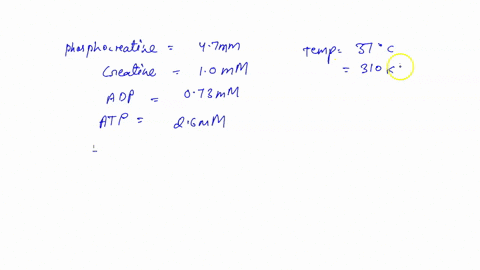 calculate-the-actual-physiological-deltag-for-the-reaction-phosphocreatine-adp-creatine-atp-at-3561oc-as-it-occurs-in-the-cytosol-of-neurons-with-phosphocreatine-at-469-mm-creatine-at-167-mm-02067
