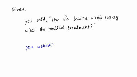 chang-into-indirect-speech-2-you-said-has-he-become-a-cold-turkey-after-the-medical-treatment-15145