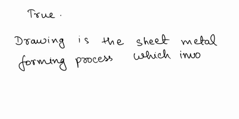 true-or-false-1-two-of-the-more-commonly-used-sheet-metal-processes-are-drawing-and-flanging-2-is-it-possible-to-construct-a-solid-model-firstand-then-convert-it-into-a-sheet-metal-model-in-10248