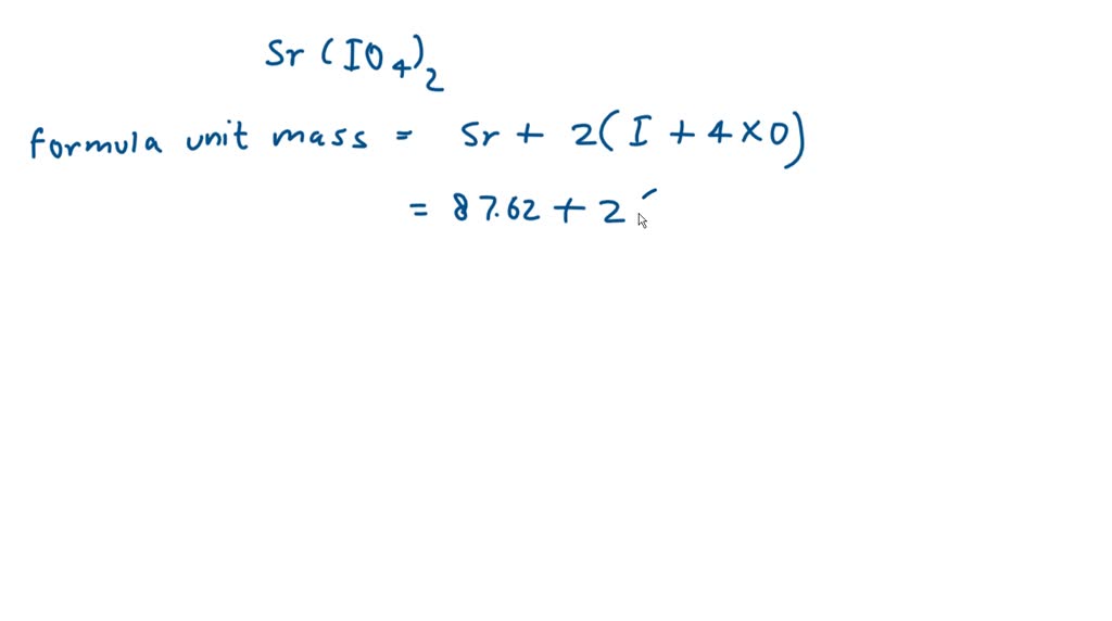 Solved Calculate The Formula Mass Of Strontium Periodate Sr Io In Atomic Mass Units Amu