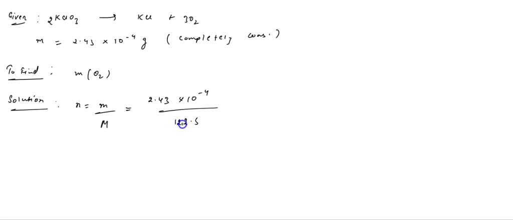 SOLVED: How many grams of oxygen gas are produced when 2.43 × 10⁻⁴g of ...