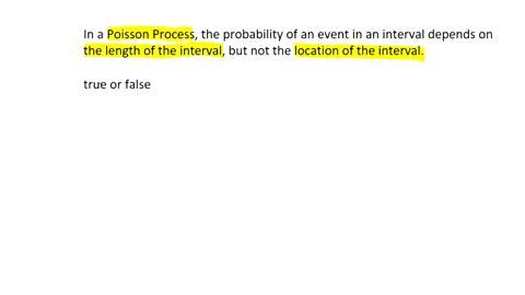 in-a-poisson-process-the-probability-of-an-event-in-an-interval-depends-on-the-length-of-the-interval-but-not-the-location-of-the-interval-true-or-false-61902
