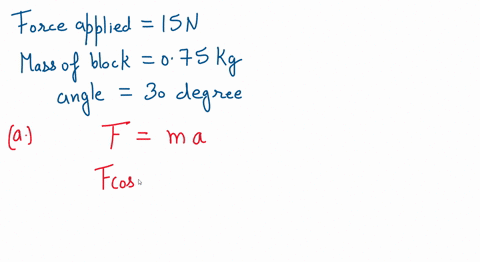 a-force-of-15-n-is-applied-at-an-angle-of-30-degrees-with-the-horizontal-on-a-075-block-at-rest-on-a-frictionless-surface-a-what-is-the-magnitude-of-the-resulting-acceleration-of-the-block-b-11767