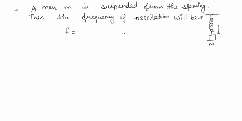 a-mass-m-is-vertically-suspended-from-a-spring-of-negligible-mass-the-system-oscillates-with-a-frequency-n-what-will-be-the-frequency-of-the-system-if-a-mass-4m-is-suspended-from-the-same-sp-71716