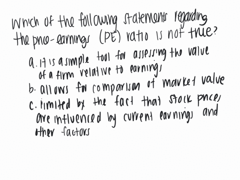 which-of-the-following-statements-regarding-the-price-earnings-pe-ratio-is-not-true-multiple-choice-a-it-is-a-simple-tool-for-assessing-the-value-of-a-firm-relative-to-its-current-earnings-b-95841