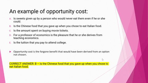 an-example-of-opportunity-cost-a-is-sweets-given-up-by-a-person-who-would-never-eat-them-even-if-he-or-she-could-b-is-the-chinese-food-that-you-gave-up-when-you-chose-to-eat-italian-food-c-i-72453