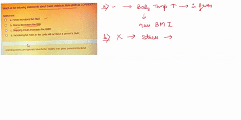 which-of-the-following-statements-about-basal-melabolic-rate-bmi-is-correct-select-one-a-fever-increases-the-bmr-b-stress-decreases-the-bmi-skipping-meals-increases-the-bmr-increasing-fat-ma-80366
