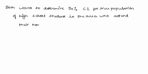 beth-wants-to-determine-a-90-percent-confidence-interval-for-the-true-proportion-of-high-school-students-in-the-area-who-attend-their-home-basketball-games-how-large-of-a-sample-must-she-hav-19119