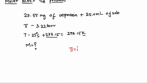 a-solution-containing-2755-mg-of-an-unknown-protein-per-250-ml-solution-was-found-to-have-an-osmotic-pressure-of-322-torr-at-25-c-what-is-the-molar-mass-of-the-protein-34417