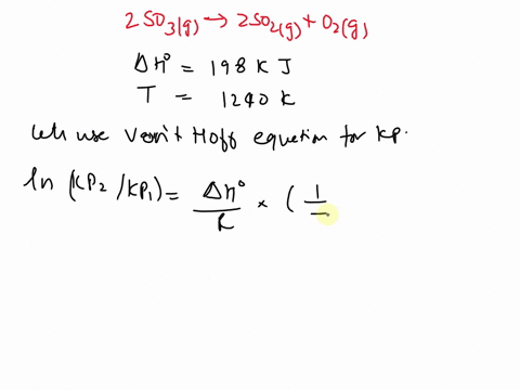 the-equilibrium-constant-kp-for-the-following-reaction-is-274-at-1150-k-2so3g-2so2g-o2g-if-h-for-this-reaction-is-198-kj-what-is-the-value-of-kp-at-1240-k-kp-31259