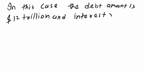 1-suppose-that-the-federal-debt-in-2020-is-12-trillion-if-interest-rates-remain-at-the-2016-level-of-29-find-the-annual-interest-payment-on-the-debt-how-much-does-the-interest-payment-change-92432