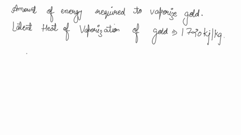 a-1720-kj-b-1256-kj-c-3440-kj-d-4730-kj-question-3-of-10-how-much-energy-is-required-to-vaporize-2-kg-of-gold-use-the-table-below-and-this-equation-q-mlvapor-latent-heat-fusion-melting-laten-93463
