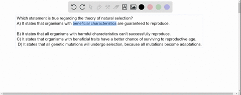 which-statement-is-true-regarding-the-theory-of-natural-selection-a-it-states-that-organisms-with-beneficial-characteristics-are-guaranteed-to-reproduce-b-it-states-that-all-organisms-with-h-25092