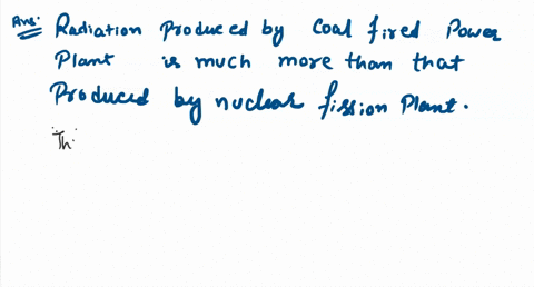 although-coal-contains-only-minute-quantities-of-radioactive-materials-there-is-more-radiation-emitted-by-a-coal-fired-power-plant-than-a-fission-power-plant-simply-because-of-the-vast-amoun-76846