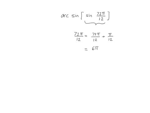 evaluate-the-following-expression-your-answer-must-be-in-exact-form-for-example-type-mathrmpi-i-6-for-fracpi6-or-dne-if-the-expression-is-undefined-arcsin-leftsin-leftfrac73-pi12rightright