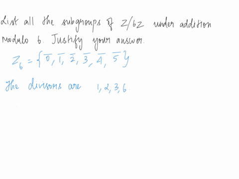 fbi-list-all-subgroups-of-z6z-under-addition-modulo-6-and-justify-your-answer-you-may-use-without-proof-that-a-subgroup-of-cyclic-group-is-again-cyclic-95718