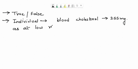 an-individual-with-a-total-blood-cholesterol-level-of-255-milligrams-mgdl-would-be-considered-at-low-risk-for-cardiovascular-disease-true-0-false-05082