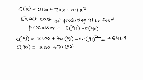 the-total-cost-in-dollars-of-producing-x-food-processors-is-cx-2100-70x-01x2-find-the-exact-cost-of-producing-the-91st-food-processor-use-the-marginal-cost-to-approximate-the-cost-of-produci-14291
