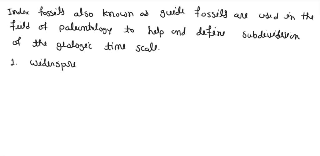 SOLVED: Describe how index fossils (also known as guide fossils) are ...