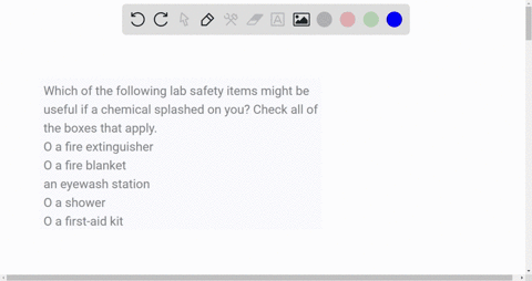 which-of-the-following-lab-safety-items-might-be-useful-if-a-chemical-splashed-on-you-check-all-of-the-boxes-that-apply-o-a-fire-extinguisher-o-a-fire-blanket-an-eyewash-station-o-a-shower-o-99646