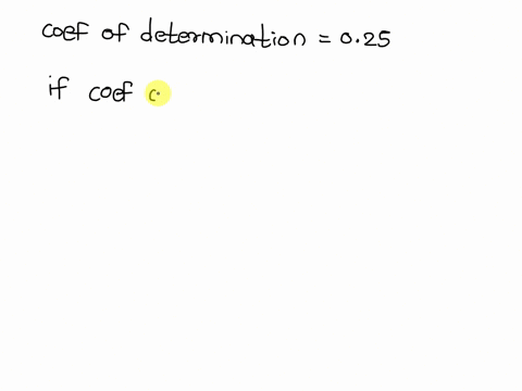 if-the-coefficient-of-determination-for-some-data-is-025-then-the-correlation-coefficient-is-050-true-false-37024