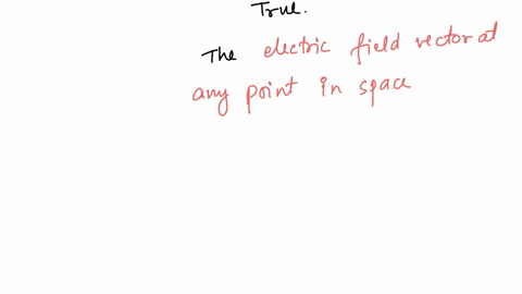 the-electric-field-vector-at-any-point-in-space-is-always-tangent-to-the-electric-field-line-at-that-point-true-or-false