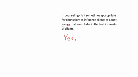 in-counseling-is-it-sometimes-appropriate-for-counselors-to-influence-clients-to-adopt-values-that-seem-to-be-in-the-best-interests-of-clients-57478