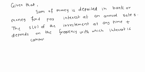 suppose-that-sum-of-money-is-deposited-in-a-bank-or-money-fund-that-pays-interest-at-an-annual-rate-the-value-st-of-the-investment-any-time-depends-on-the-frequency-with-which-interest-is-co-91362