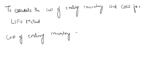 from-the-following-calculate-the-cost-of-ending-inventory-and-cost-of-goods-sold-for-the-lifo-method-ending-inventory-is-50-units-round-your-answers-to-the-nearest-cent-beginning-inventory-a-52134