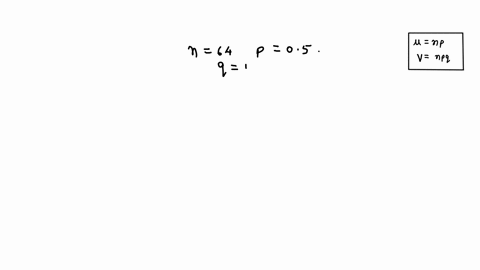 find-the-mean-variance-2-and-standard-deviation-for-the-given-values-of-n-and-p-assume-the-binomial-conditions-are-satisfied-in-each-case-n-64-p-05-16711