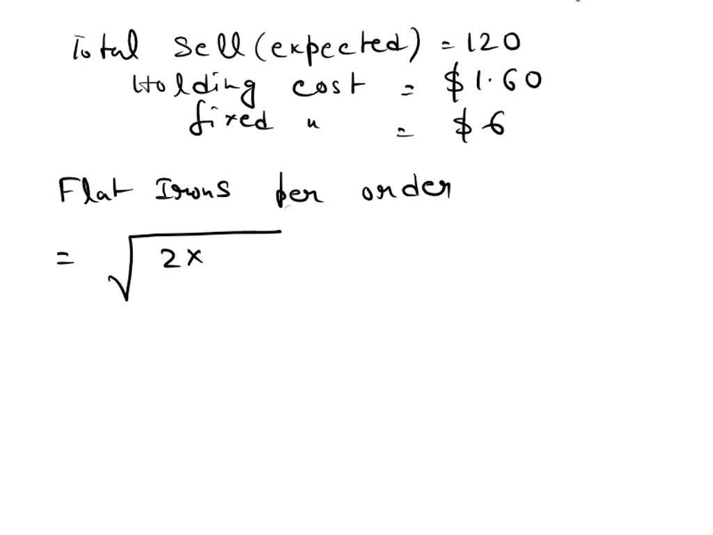 SOLVED A beauty supply store expects to sell 120 flat irons during the