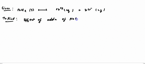 consider-the-equilibrium-of-pbcl2s-in-water-pbcl2s-pb2aq-2cl-aq-what-is-the-effect-of-adding-naclaq-to-the-equilibrium-solution-a-the-sodium-ion-reduces-the-pb2-to-pbs-b-pbcl2-solubility-inc-16839