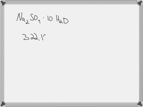 5-the-fully-hydrated-form-of-sodium-sulfate-is-the-decahydrate-nazso4-iohzo-when-heated-the-hydrated-salt-loses-water-how-many-water-molecules-are-found-per-formula-unit-in-a-partially-dehyd-34836