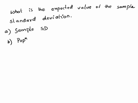 1-what-is-the-expected-value-of-the-sample-standard-deviation-a-sample-standard-deviation-b-population-standard-deviation-c-it-depends-on-the-distribution-of-the-data-d-none-of-the-above-53107