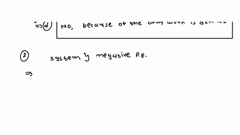 1can-work-be-done-on-a-system-if-there-is-no-motion-ayes-if-an-outside-force-is-provided-byes-since-motion-is-only-relative-cno-since-a-system-which-is-not-moving-has-no-energy-dno-because-o-05409
