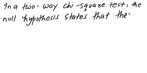 17-in-a-two-way-chi-square-the-null-hypothesis-would-state-that-there-is-no-significant-relationship-between-the-2-variables-tf-in-a-two-way-chi-square-suppose-there-are-3-rows-and-4-columns-30142