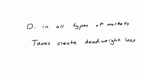 when-government-imposes-taxes-on-income-or-consumption-it-generates-inefficiency-choose-one-correct-answer-below-a-only-if-government-wants-to-provide-a-public-good-b-only-if-the-market-creates-negati