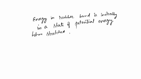 take-a-rubber-band-and-stretch-it-between-the-thumb-and-index-finger-of-one-hand-hold-it-there-for-as-long-as-you-can-at-what-state-is-the-energy-in-the-rubber-band-as-your-hand-gets-tired-w-07417