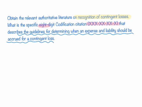 obtain-the-relevant-authoritative-literature-on-recognition-of-contingent-losses-what-is-the-specific-eight-digit-codification-citation-xxx-xx-xx-x-that-describes-the-guidelines-for-determin-38183