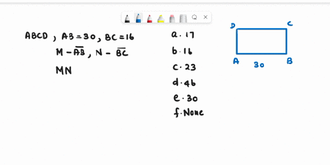 questinn-6-conside-rectangle-abcd-not-shoun-with-ab-30-and-bc-16-if-m-and-n-are-the-midpoints-of-sides-ab-and-bc-respectively-find-mn-2-017-d-016-023-0-046-e-030-onone-of-the-above-23075